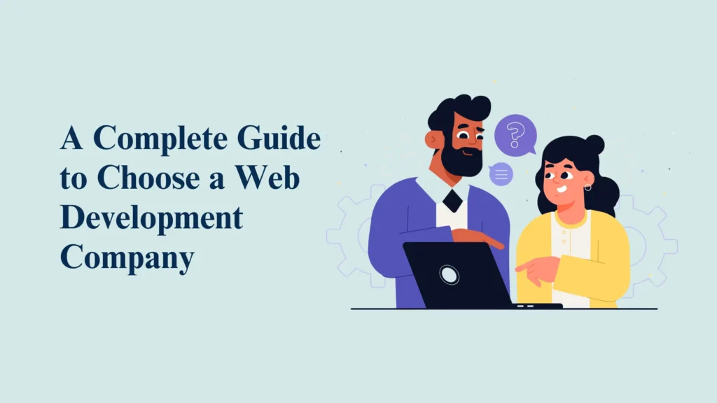 How to Choose a Web Development Company A Complete Guide