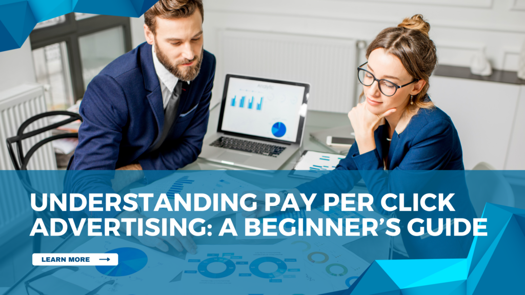 Understanding Pay Per Click Advertising: A Beginner’s Guide