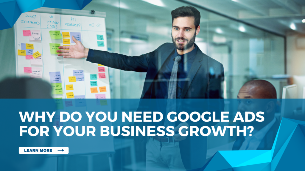 Why Do You Need Google Ads for Your Business Growth?